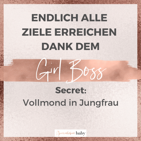 Girl Boss Secrets: so erreichst Du Deine Ziele mit dem Vollmond in Jungfrau!